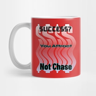 Success? You Attract Not Chase Mug